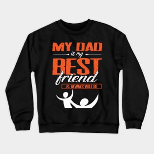 My Dad Is My Best Friend And Always Will Be Father Daddy Crewneck Sweatshirt